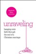 Unraveling: Hanging Onto Faith Through the End of a Christian Marriage - eBook