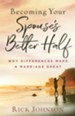 Becoming Your Spouse's Better Half: Why Differences Make a Marriage Great - eBook
