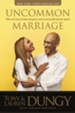 Uncommon Marriage: Learning about Lasting Love and Overcoming Life's Obstacles Together - eBook