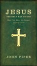 Jesus, the Only Way to God: Must You Hear the Gospel to be Saved? - eBook