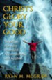 Christ's Glory Your Good: Salvation Planned, Promised, Accomplished and Applied - eBook