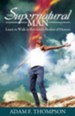 The Supernatural Man: Learn to Walk in Revelatory Realms of Heaven - eBook