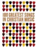 100 Greatest Songs in Christian Music: The Stories Behind the Music that Changed Our Lives Forever - eBook