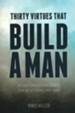 Thirty Virtues that Build a Man: A Conversational Guide for Mentoring any Man