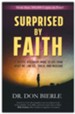 Surprised by Faith: A Skeptic Discovers More to Life Than What We Can See, Touch, and Measure