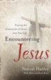 Encountering Jesus: Praying the Commands of Christ into Your Life - eBook