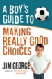 Boy's Guide to Making Really Good Choices, A - eBook