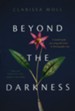 Beyond the Darkness: A Gentle Guide for Living with Grief and Thriving After Loss