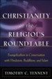 Christianity at the Religious Roundtable: Evangelicalism in Conversation with Hinduism, Buddhism, and Islam - eBook