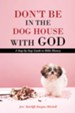 Don't Be in the Dog House with God: A Step-by-Step Guide to Bible History - eBook