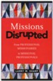 Missions Disrupted: From Professional Missionaries to  Missional Professionals