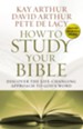 How to Study Your Bible: Discover the Life-Changing Approach to God's Word - eBook