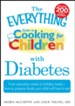 The Everything Guide to Cooking for Children with Diabetes