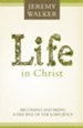 Life in Christ: Becoming and Being a Disciple of the Lord Jesus Christ - eBook