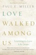 Love Walked among Us: Learning to Love Like Jesus - eBook