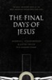 The Final Days of Jesus: The Most Important Week of the Most Important Person Who Ever Lived - eBook