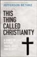 This Thing Called Christianity: A Dance of Mystery, Grace, and Beauty