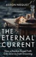 The Eternal Current: How a Practice-Based Faith Can Save Us from Drowning