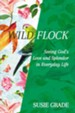 Wild Flock: Seeing God's Love and Splendor in Everyday Life