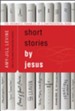 Short Stories by Jesus: The Enigmatic Parables of a Controversial Rabbi