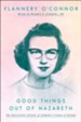Good Things out of Nazareth: The Uncollected Letters of Flannery O'Connor and Friends
