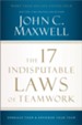 The 17 Indisputable Laws of Teamwork: Embrace Them and Empower Your Team - eBook