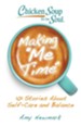 Chicken Soup for the Soul: Making Me Time: 101 Stories about Self-Care and Balance