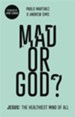 Mad or God?: Jesus: The Healthiest Mind of All