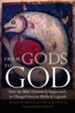 From Gods to God: How the Bible Debunked, Suppressed, or Changed Ancient Myths and Legends