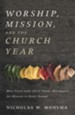 Worship, Mission, and the Church Year