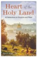 Heart of the Holy Land: 40 Reflections on Scripture and Place