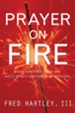 Prayer On Fire: What Happens When the Holy Spirit Ignites Your Prayers - eBook