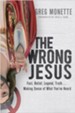 The Wrong Jesus: Fact, Belief, Legend, Truth . . . Making Sense of What You've Heard - eBook