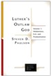 Luther's Outlaw God: Volume 1: Hiddenness, Evil, and Predestination