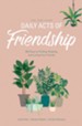 The One Year Daily Acts of Friendship: 365 Days to Finding, Keeping, and Loving Your Friends