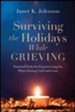 Surviving the Holidays While Grieving: Practical Tools for Experiencing Joy When Facing Grief and Loss