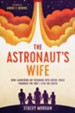 The Astronaut's Wife: How Launching My Husband into Outer Space Changed the Way I Live on Earth