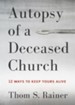 Autopsy of a Deceased Church: 12 Ways to Keep Yours Alive - eBook