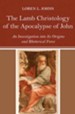 The Lamb Christology of the Apocalypse of John: An Investigation Into Its Origins and Rhetorical Force