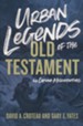 Urban Legends of the Old Testament: 40 Common Misconceptions