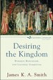 Desiring the Kingdom: Worship, Worldview, and Cultural Formation - eBook