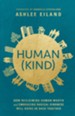 Human(Kind): How Reclaiming Human Worth and Embracing Radical Kindness Will Bring Us Back Together