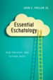 Essential Eschatology: Our Present and Future Hope - eBook