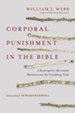 Corporal Punishment in the Bible: A Redemptive-Movement Hermeneutic for Troubling Texts - eBook
