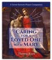 Caring for a Loved One with Mary: A Seven Sorrows Prayer Companion