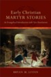 Early Christian Martyr Stories: An Evangelical Introduction with New Translations - eBook