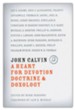 John Calvin: A Heart for Devotion, Doctrine, and Doxology