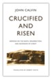 Crucified and Risen: Sermons on the Death, Resurrection, and Ascension of Christ