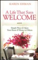 A Life That Says Welcome: Simple Ways to Open Your Heart & Home to Others