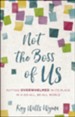 Not the Boss of Us: Putting Overwhelmed in Its Place in a Do-All, Be-All World